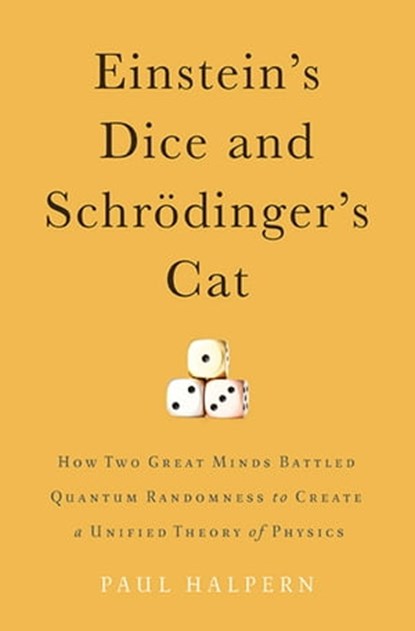 Einstein's Dice and Schrödinger's Cat, Paul Halpern - Ebook - 9780465040650