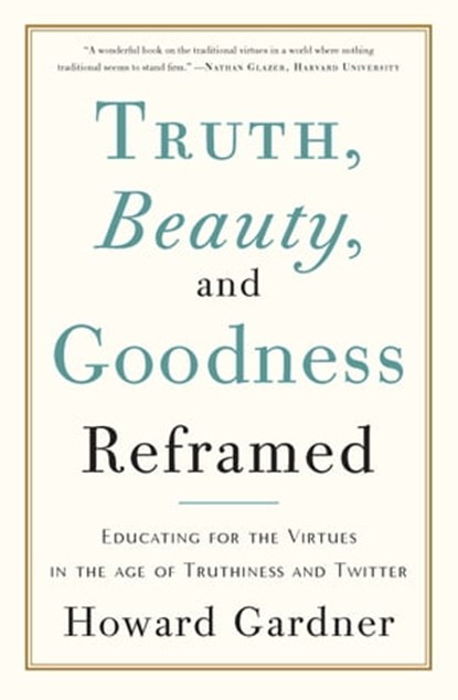 Truth, Beauty, and Goodness Reframed, Howard Gardner - Ebook - 9780465045990