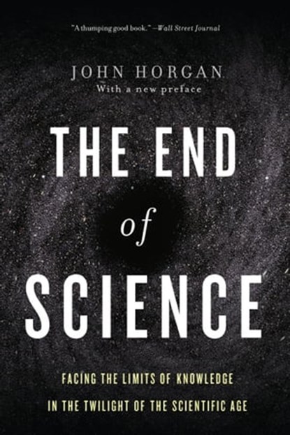 The End Of Science, John Horgan - Ebook - 9780465050857