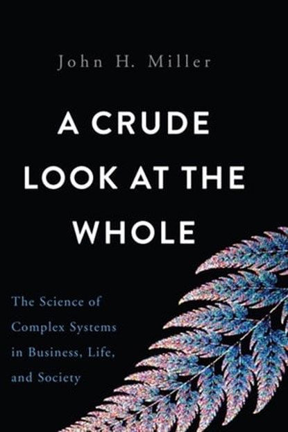 A Crude Look at the Whole, John H. Miller - Ebook - 9780465073863