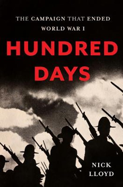 Hundred Days: The Campaign That Ended World War I, Nick Lloyd - Gebonden - 9780465074921