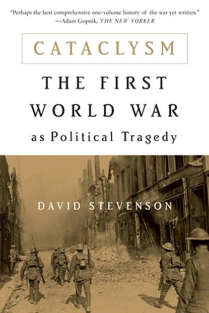 Cataclysm: The First World War as Political Tragedy (Revised), David Stevenson - Paperback - 9780465081851