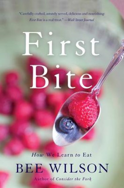 First Bite: How We Learn to Eat, Bee Wilson - Paperback - 9780465094127