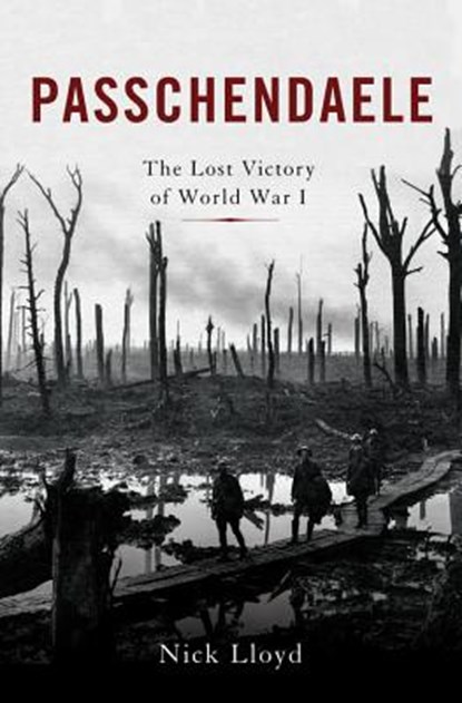 Passchendaele: The Lost Victory of World War I, Nick Lloyd - Gebonden - 9780465094776