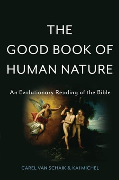 The Good Book of Human Nature, Carel van Schaik ; Kai Michel - Ebook - 9780465098675