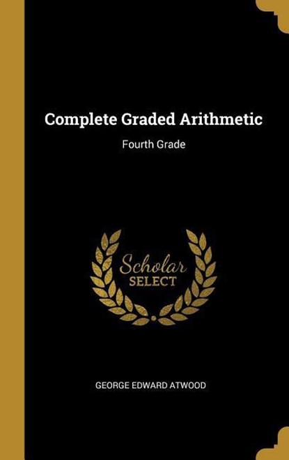 Complete Graded Arithmetic: Fourth Grade, George Edward Atwood - Gebonden - 9780469178304