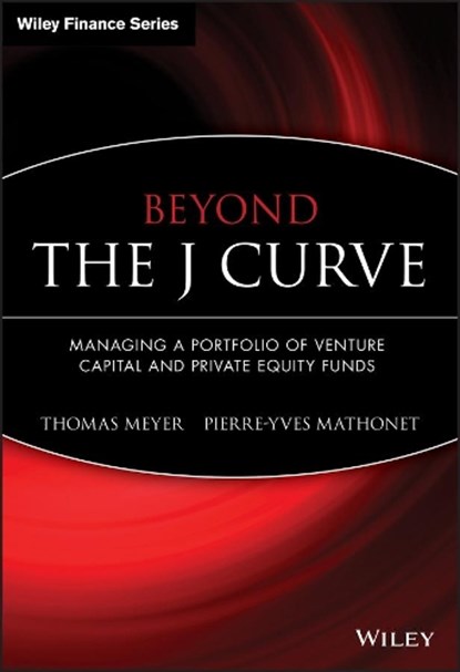 Beyond the J Curve, THOMAS (EUROPEAN INVESTMENT FUND,  Luxembourg) Meyer ; Pierre-Yves (European Investment Fund, Luxembourg) Mathonet - Gebonden - 9780470011980