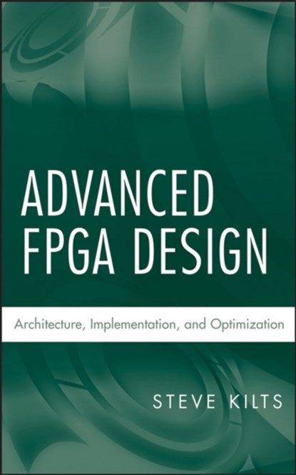 Advanced FPGA Design, STEVE (LOGIC PRODUCT DEVELOPMENT,  USA) Kilts - Gebonden - 9780470054376
