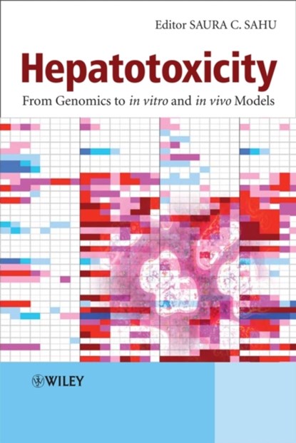 Hepatotoxicity, Saura C. (From Genomics to In Vitro and In Vivo Models) Sahu - Gebonden - 9780470057162