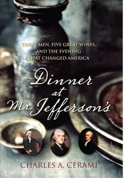 Dinner at Mr. Jefferson's: Three Men, Five Great Wines, and the Evening That Changed America, Charles A. Cerami - Gebonden - 9780470083062