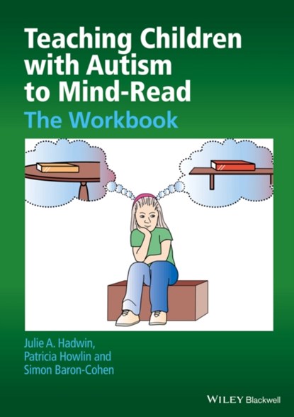 Teaching Children with Autism to Mind-Read, Julie A. (University of Kent) Hadwin ; Patricia (St George's Hospital Medical School Howlin ; Simon (University of Cambridge) Baron-Cohen - Paperback - 9780470093245