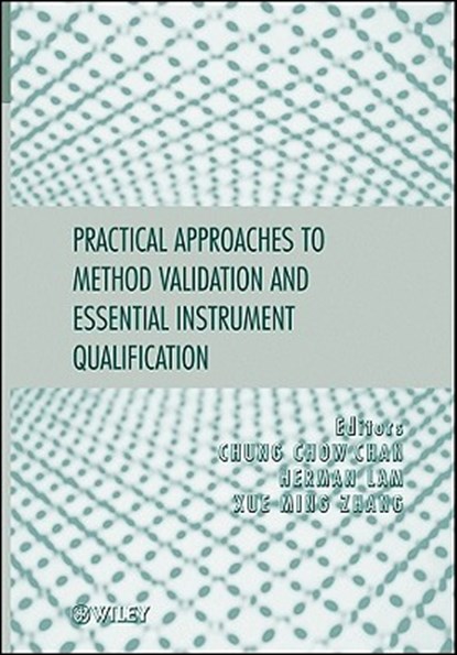 Practical Approaches to Method Validation and Essential Instrument Qualification, Chung Chow (Eli Lilly Canada Chan ; Herman (Calibration & Validation Group) Lam ; Xue-Ming (Novex Pharma Zhang - Gebonden - 9780470121948