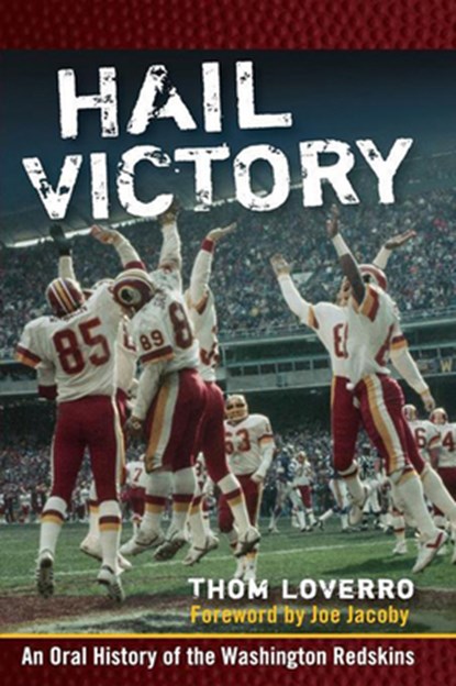 Hail Victory: An Oral History of the Washington Redskins, Thom Loverro - Paperback - 9780470179246