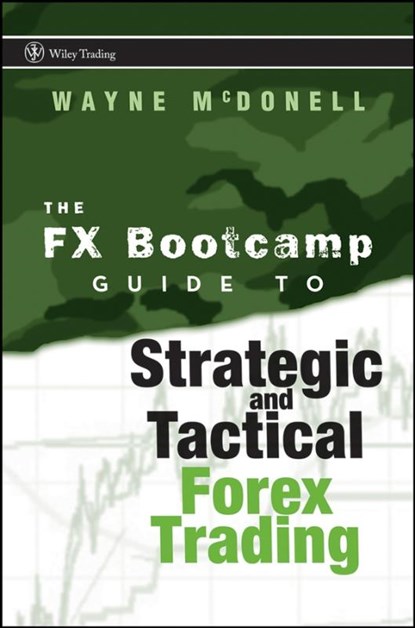 The FX Bootcamp Guide to Strategic and Tactical Forex Trading, MCDONELL,  Wayne - Gebonden - 9780470187708
