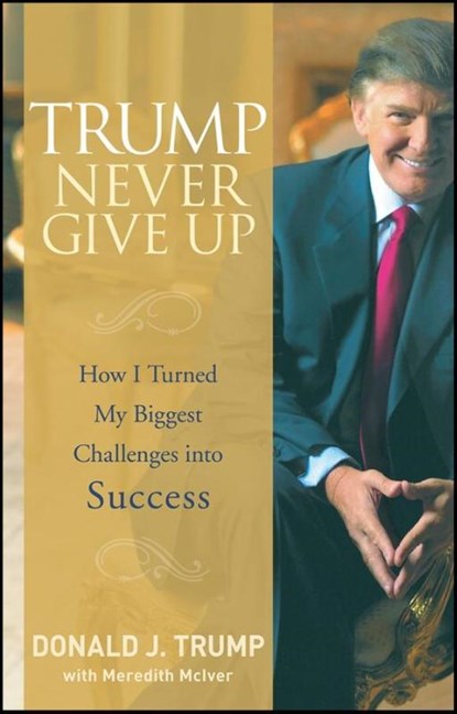 Trump Never Give Up, Donald J. Trump - Gebonden - 9780470190845