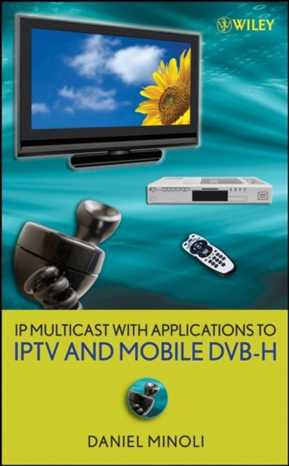 IP Multicast with Applications to IPTV and Mobile DVB-H, DANIEL (STEVENS INSTITUTE OF TECHNOLOGY,  AT&T, Red Bank, New Jersey) Minoli - Gebonden - 9780470258156