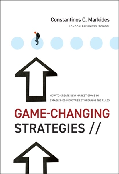 Game-Changing Strategies, Constantinos C. (London Business School. UK) Markides - Gebonden - 9780470276877