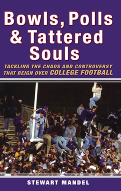 Bowls, Polls & Tattered Souls: Tackling the Chaos and Controversy That Reign Over College Football, Stewart Mandel - Paperback - 9780470373552