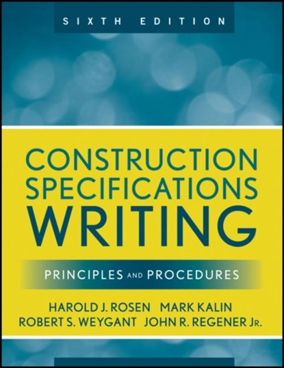 Construction Specifications Writing, Mark Kalin ; Robert S. Weygant ; Harold J. Rosen ; John R. Regener - Paperback - 9780470380369