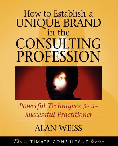 How to Establish a Unique Brand in the Consulting Profession, ALAN (SUMMIT CONSULTING GROUP,  Inc.) Weiss - Paperback - 9780470433942