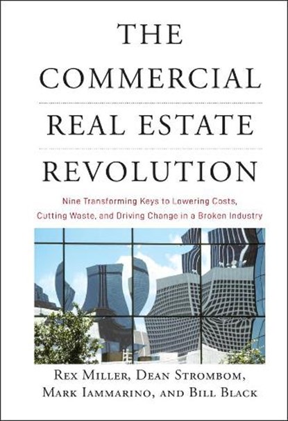 The Commercial Real Estate Revolution, Rex Miller ; Dean Strombom ; Mark Iammarino ; Bill Black - Gebonden - 9780470457467