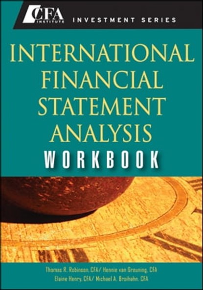 International Financial Statement Analysis Workbook, Hennie van Greuning CFA ; Thomas R. Robinson ; Elaine Henry ; Michael A. Broihahn - Ebook - 9780470460153