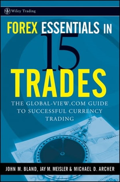 Forex Essentials in 15 Trades, Michael D. Archer ; John Bland ; Jay M. Meisler - Ebook - 9780470471289
