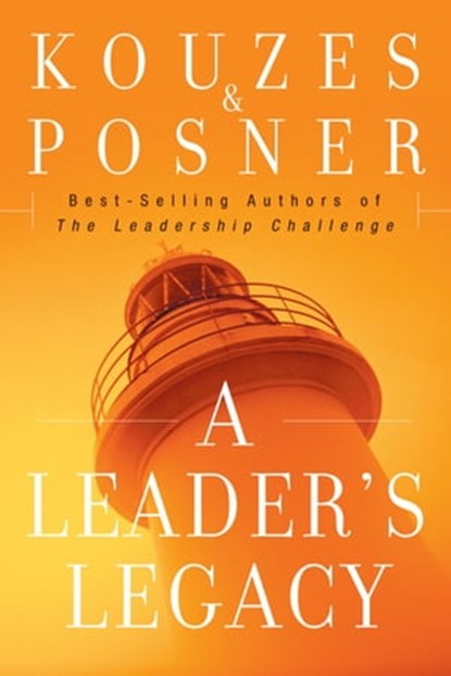 A Leader's Legacy, James M. Kouzes ; Barry Z. Posner - Ebook - 9780470482834