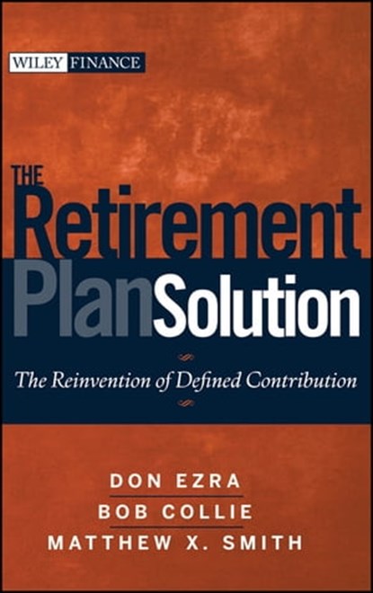 The Retirement Plan Solution, Don Ezra ; Bob Collie ; Matthew X. Smith - Ebook - 9780470494806