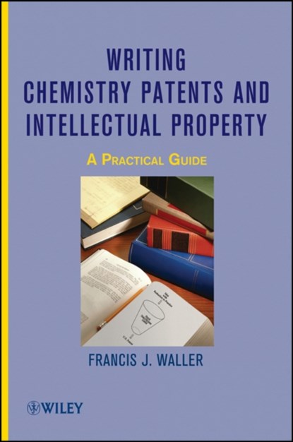 Writing Chemistry Patents and Intellectual Property, Francis J. Waller - Gebonden - 9780470497401