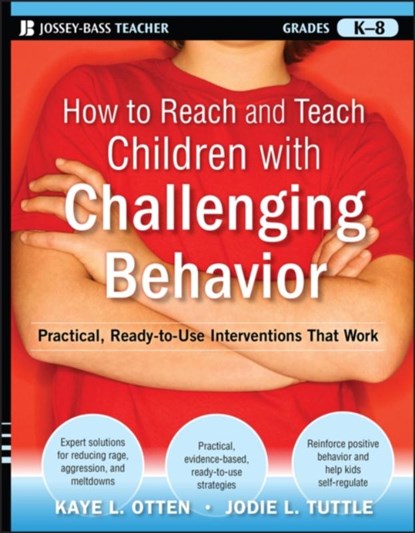 How to Reach and Teach Children with Challenging Behavior (K-8), Kaye Otten ; Jodie Tuttle - Paperback - 9780470505168