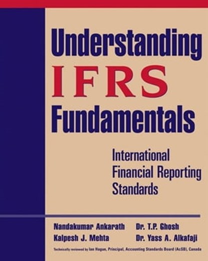 Understanding IFRS Fundamentals, Nandakumar Ankarath ; Kalpesh J. Mehta ; T. P. Ghosh ; Yass A. Alkafaji - Ebook - 9780470525005