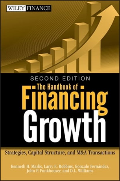 The Handbook of Financing Growth, Kenneth H. Marks ; Larry E. Robbins ; Gonzalo Fernandez ; John P. Funkhouser ; D. L. Williams - Ebook - 9780470525999