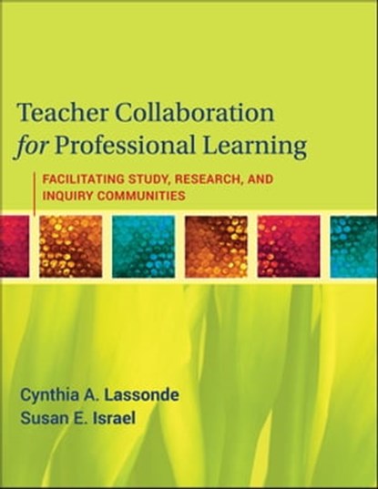 Teacher Collaboration for Professional Learning, Cynthia A. Lassonde ; Susan E. Israel - Ebook - 9780470553978