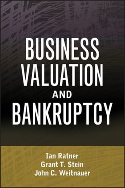 Business Valuation and Bankruptcy, Ian Ratner ; John C. Weitnauer ; Grant T. Stein - Ebook - 9780470564462