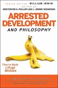Arrested Development and Philosophy | Kristopher G. Phillips ; J. Jeremy Wisnewski ; William Irwin | 