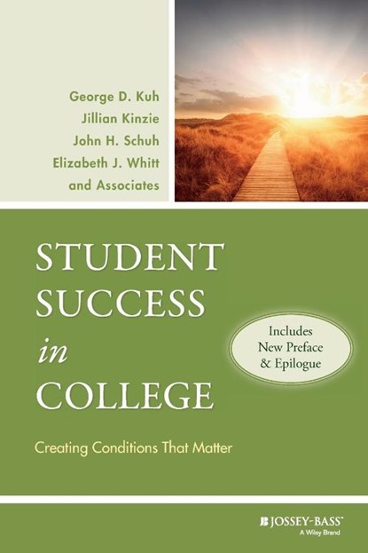 Student Success in College, (Includes New Preface and Epilogue), George D. (Indiana University Kuh ; Jillian (NSSE Institute for Effective Educational Practice) Kinzie ; John H. (Iowa State University Schuh ; Elizabeth J. (University of Iowa Whitt - Paperback - 9780470599099