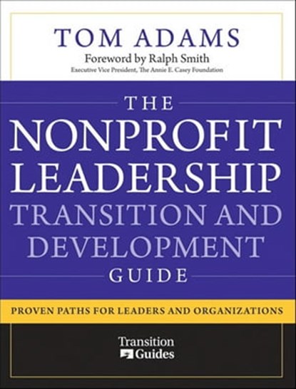 The Nonprofit Leadership Transition and Development Guide, Tom Adams - Ebook - 9780470599846