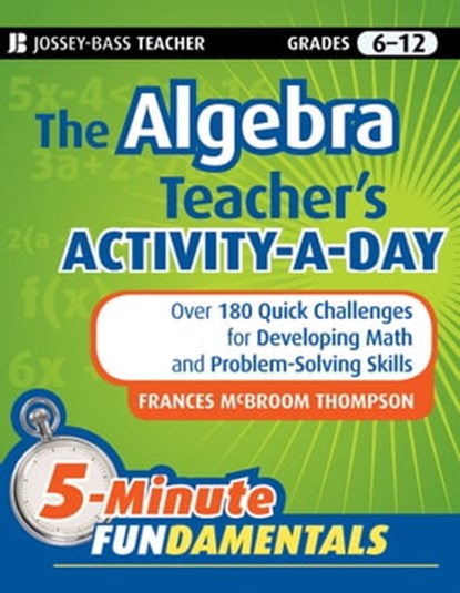 The Algebra Teacher's Activity-a-Day, Grades 6-12, Frances McBroom Thompson Ed.D. - Ebook - 9780470616048