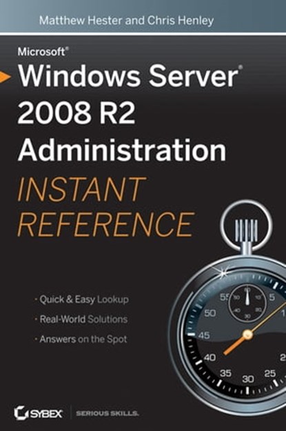 Microsoft Windows Server 2008 R2 Administration Instant Reference, Matthew Hester ; Chris Henley - Ebook - 9780470617557