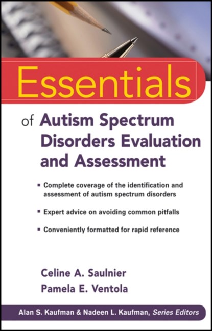 Essentials of Autism Spectrum Disorders Evaluation and Assessment, CELINE A. (EMORY UNIVERSITY SCHOOL OF MEDICINE,  Atlanta, GA) Saulnier ; Pamela E. (Yale Child Study Center, New Haven, CT) Ventola - Paperback - 9780470621943