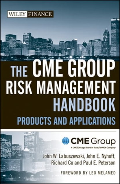 The CME Group Risk Management Handbook, CME Group ; John W. Labuszewski ; John E. Nyhoff ; Richard Co ; Paul E. Peterson - Ebook - 9780470634882