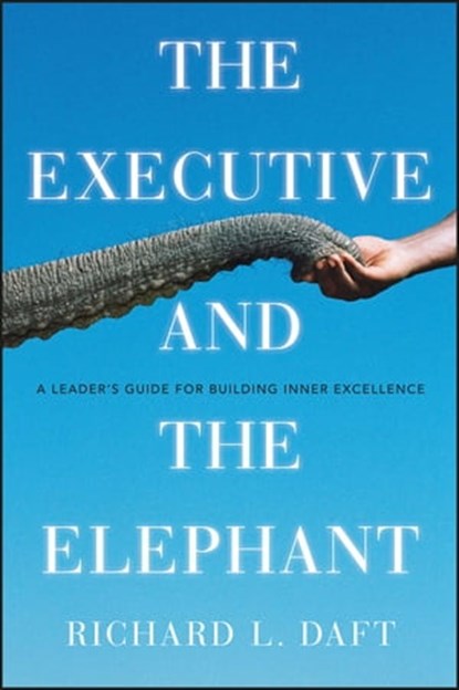 The Executive and the Elephant, Richard L. Daft - Ebook - 9780470636688