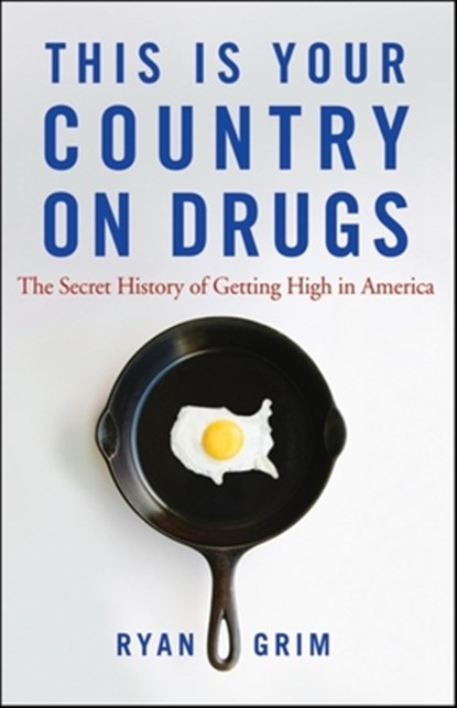 This Is Your Country on Drugs: The Secret History of Getting High in America, Ryan Grim - Paperback - 9780470643891