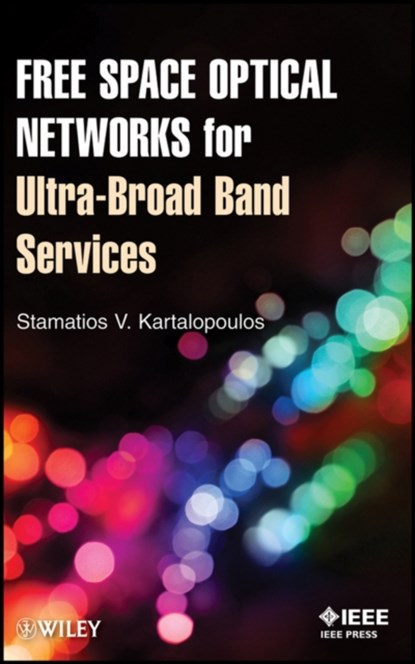 Free Space Optical Networks for Ultra-Broad Band Services, Stamatios V. Kartalopoulos - Gebonden - 9780470647752