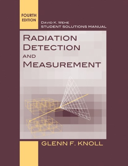 Student Solutions Manual to accompany Radiation Detection and Measurement, 4e, GLENN F. (UNIVERSITY OF MICHIGAN,  Ann Arbor) Knoll - Paperback - 9780470649725