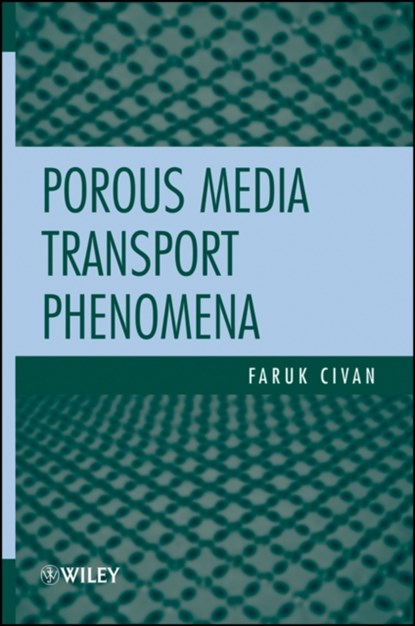 Porous Media Transport Phenomena, FARUK,  PhD Civan - Gebonden - 9780470649954