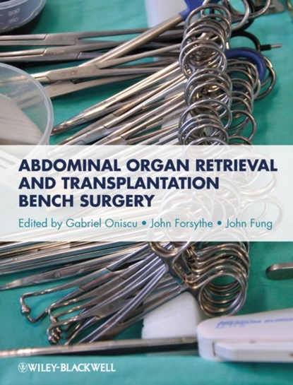 Abdominal Organ Retrieval and Transplantation Bench Surgery, Gabriel Oniscu ; John Forsythe ; John Fung - Gebonden - 9780470657867