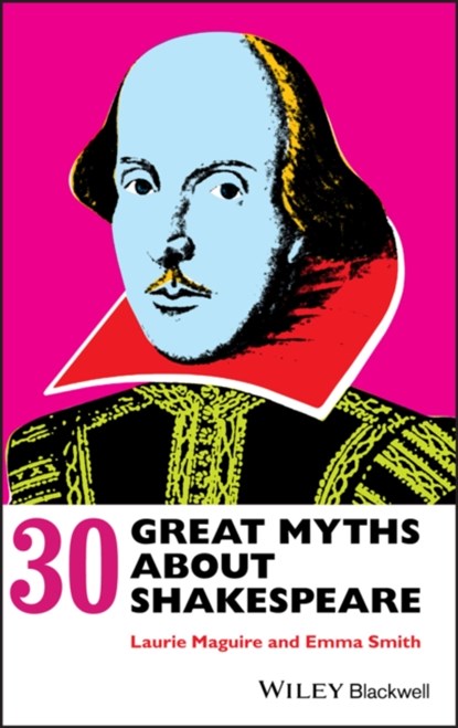 30 Great Myths about Shakespeare, LAURIE (UNIVERSITY OF OXFORD,  UK) Maguire ; Emma (University of Oxford, UK) Smith - Gebonden - 9780470658505