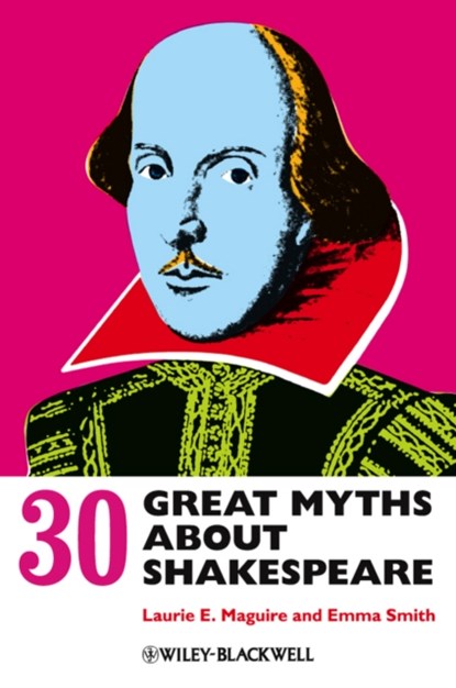 30 Great Myths about Shakespeare, LAURIE (UNIVERSITY OF OXFORD,  UK) Maguire ; Emma (University of Oxford, UK) Smith - Paperback - 9780470658512
